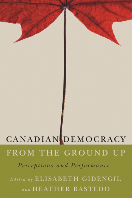 Canadian Democracy from the Ground Up : Perceptions and Performance, Hardback Book