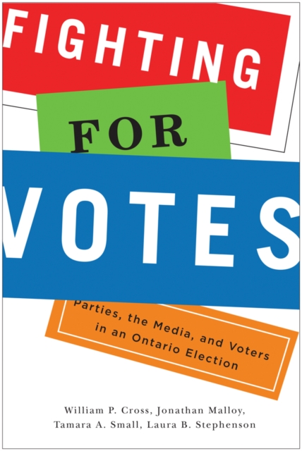 Fighting for Votes : Parties, the Media, and Voters in an Ontario Election, Hardback Book