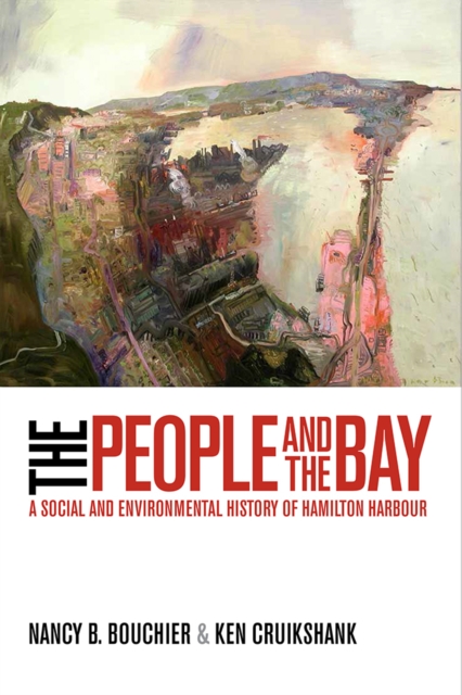 The People and the Bay : A Social and Environmental History of Hamilton Harbour, Paperback / softback Book