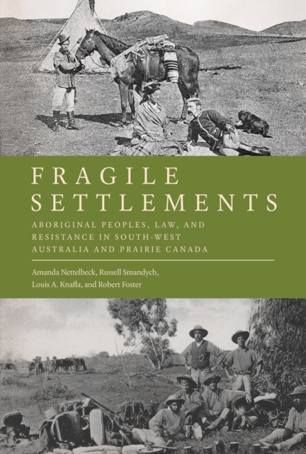 Fragile Settlements : Aboriginal Peoples, Law, and Resistance in South-West Australia and Prairie Canada, Paperback / softback Book
