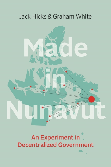 Made in Nunavut : An Experiment in Decentralized Government, Paperback / softback Book