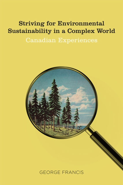 Striving for Environmental Sustainability in a Complex World : Canadian Experiences, Hardback Book