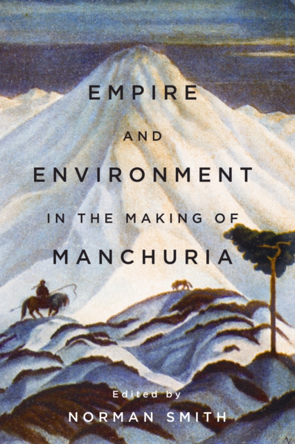 Empire and Environment in the Making of Manchuria, Hardback Book