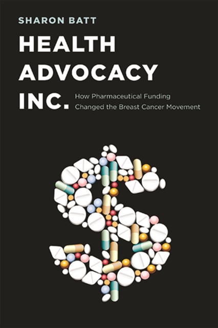 Health Advocacy, Inc. : How Pharmaceutical Funding Changed the Breast Cancer Movement, Hardback Book
