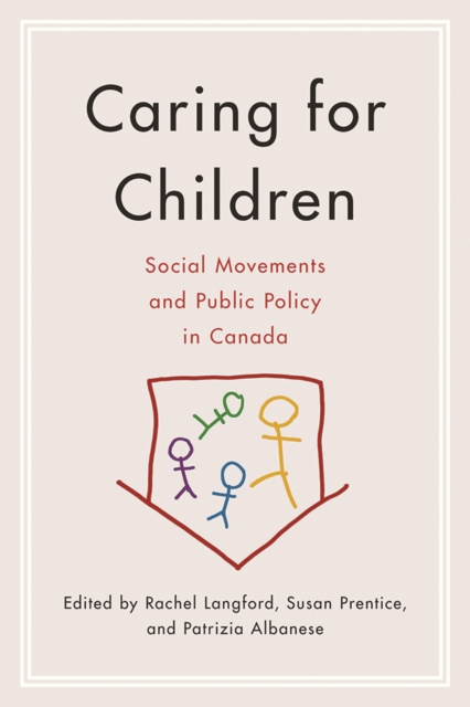 Caring for Children : Social Movements and Public Policy in Canada, Paperback / softback Book