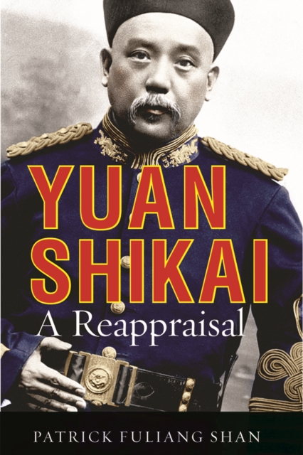 Yuan Shikai : A Reappraisal, Hardback Book