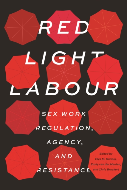 Red Light Labour : Sex Work Regulation, Agency, and Resistance, Paperback / softback Book