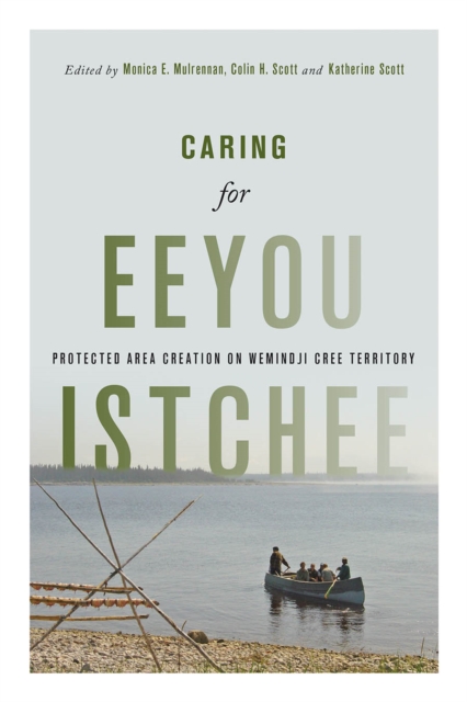 Caring for Eeyou Istchee : Protected Area Creation on Wemindji Cree Territory, Paperback / softback Book