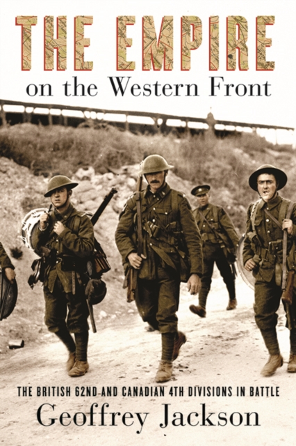 The Empire on the Western Front : The British 62nd and Canadian 4th Divisions in Battle, Hardback Book