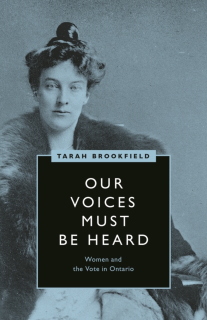 Our Voices Must Be Heard : Women and the Vote in Ontario, Hardback Book