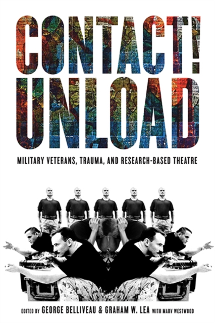 Contact!Unload : Military Veterans, Trauma, and Research-Based Theatre, Paperback / softback Book