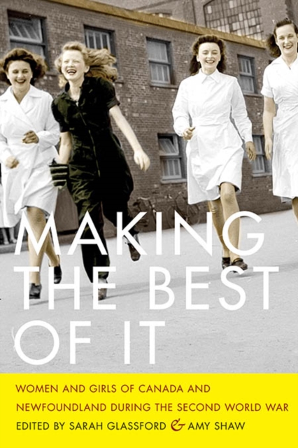 Making the Best of It : Women and Girls of Canada and Newfoundland during the Second World War, Paperback / softback Book