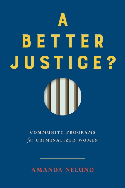 A Better Justice? : Community Programs for Criminalized Women, Paperback / softback Book