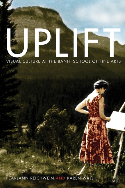Uplift : Visual Culture at the Banff School of Fine Arts, Hardback Book