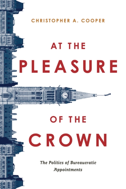 At the Pleasure of the Crown : The Politics of Bureaucratic Appointments, Hardback Book