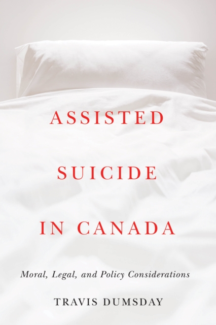 Assisted Suicide in Canada : Moral, Legal, and Policy Considerations, Paperback / softback Book