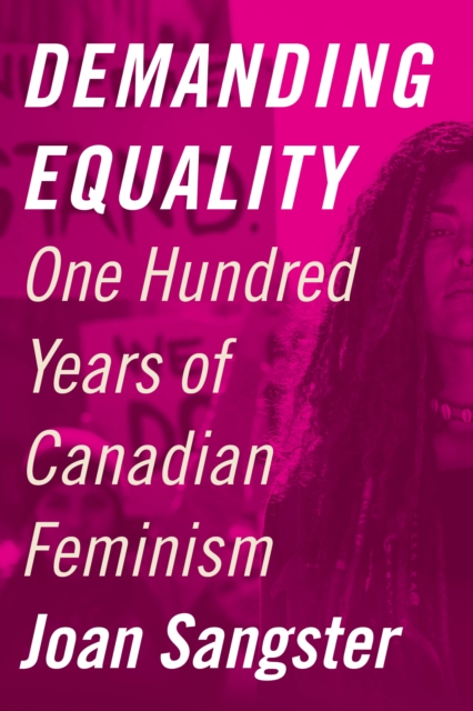Demanding Equality : One Hundred Years of Canadian Feminism, Paperback / softback Book