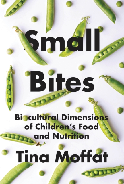 Small Bites : Biocultural Dimensions of Children's Food and Nutrition, Hardback Book