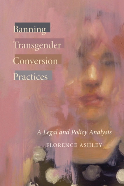 Banning Transgender Conversion Practices : A Legal and Policy Analysis, Hardback Book