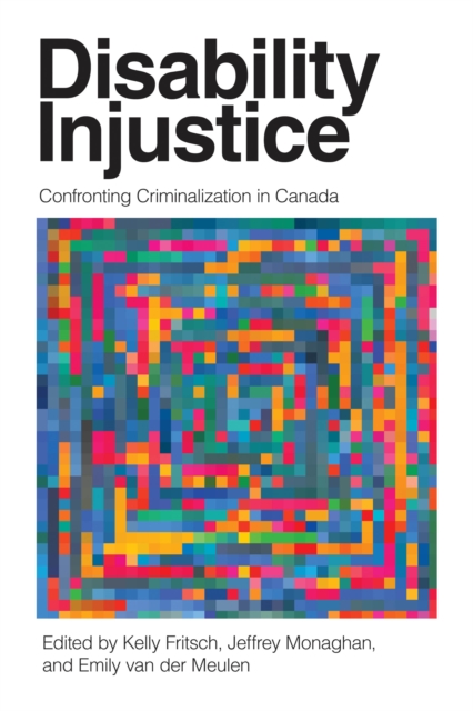 Disability Injustice : Confronting Criminalization in Canada, Hardback Book