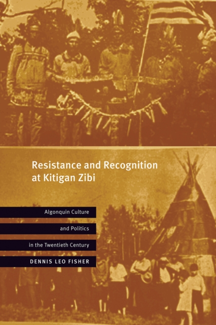 Resistance and Recognition at Kitigan Zibi : Algonquin Culture and Politics in the Twentieth Century, Paperback / softback Book