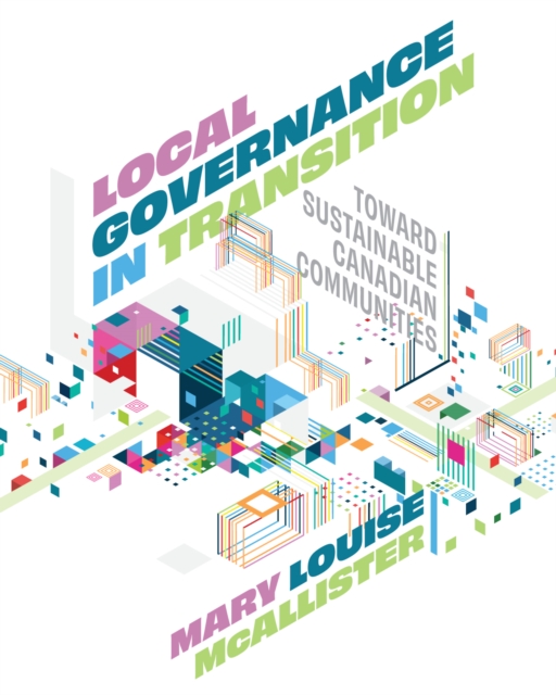 Local Governance in Transition : Toward Sustainable Canadian Communities, Paperback / softback Book
