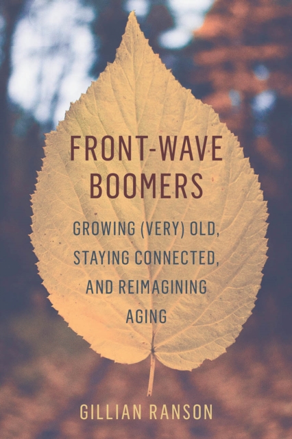 Front-Wave Boomers : Growing (Very) Old, Staying Connected, and Reimagining Aging, Paperback / softback Book