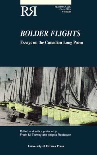 Bolder Flights : Essays on the Canadian Long Poem, Paperback / softback Book