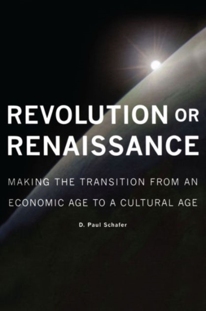 Revolution or Renaissance : Making the Transition from an Economic Age to a Cultural Age, Paperback / softback Book