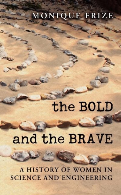 The Bold and the Brave : A History of Women in Science and Engineering, Paperback / softback Book