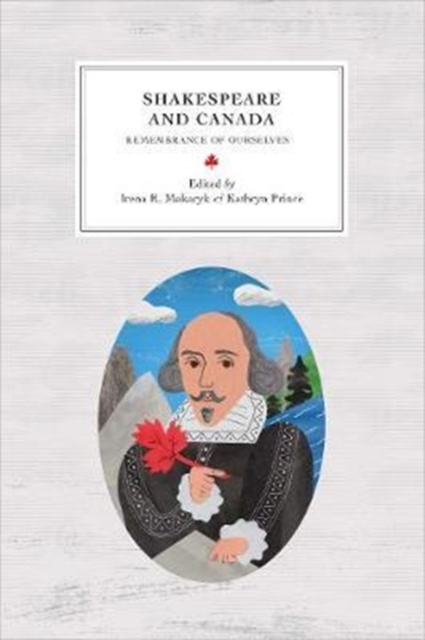 Shakespeare and Canada : Remembrance of Ourselves, Paperback / softback Book