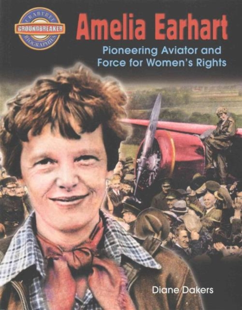 Amelia Earhart : Pioneering Aviator and Force for Women's Rights, Paperback / softback Book