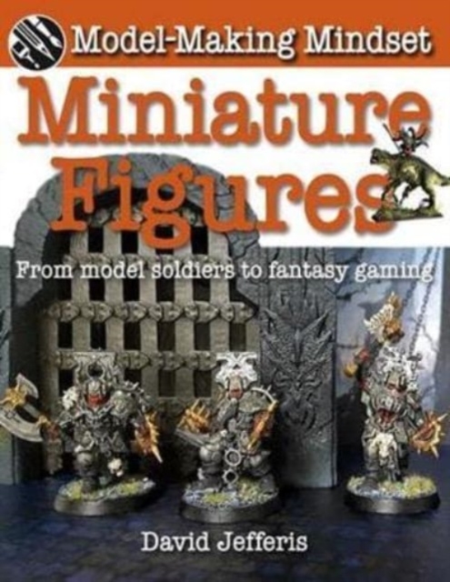 Miniature Figures : From Model Soldiers to Fantasy Gaming, Paperback / softback Book