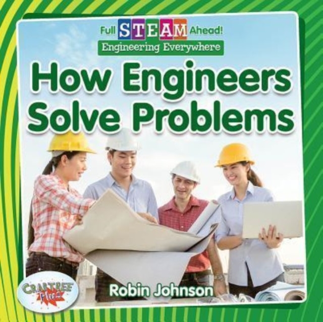 Full STEAM Ahead!: How Engineers Solve Problems, Paperback / softback Book