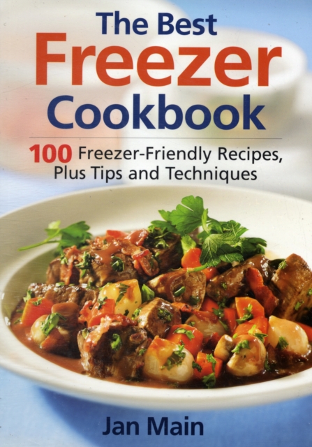 The Best Freezer Cookbook : 100 Freezer-Friendly Recipes, Plus Tips and Techniques, Paperback / softback Book