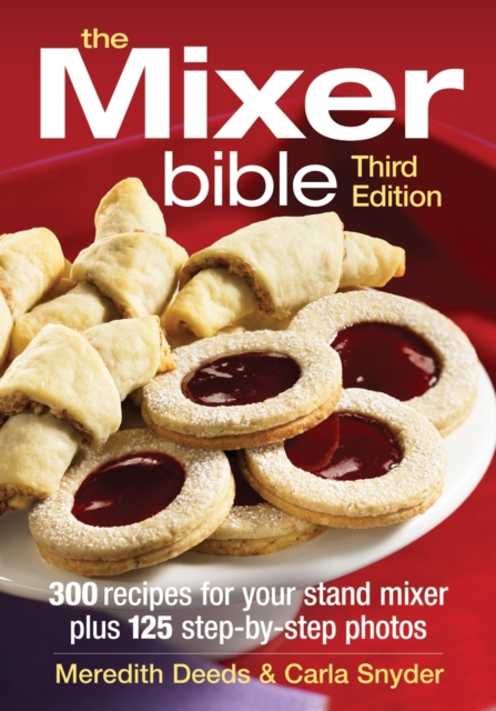 Mixer Bible: 300 Recipes for Your Stand Mixer 3rd Edition, Paperback / softback Book