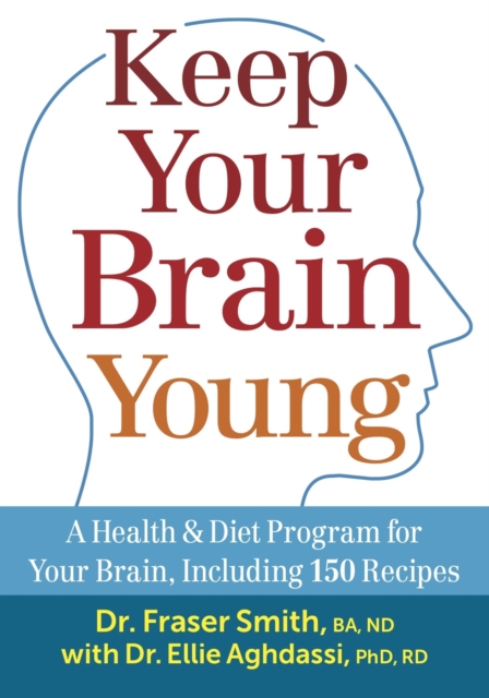 Keep Your Brain Young: A Health and Diet Program for Your Brain, including 150 Recipes, Paperback / softback Book