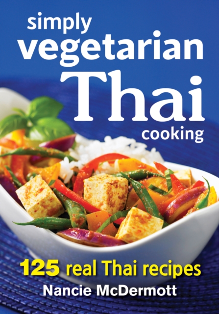 Simply Vegetarian Thai Cooking: 125 Real Thai Recipes, Paperback / softback Book