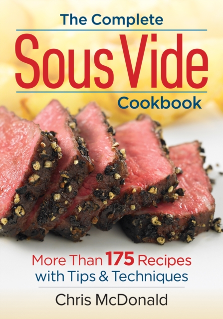 Complete Sous Vide Cookbook: 150 Recipes Plus Tips and Techniques, Paperback / softback Book