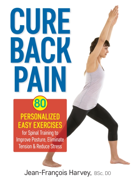 Cure Back Pain: 80 Personalized Easy Exercises for Spinal Training, Paperback / softback Book