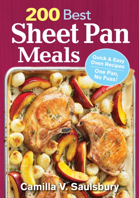 200 Best Sheet Pan Meals: Quick and Easy Oven Recipes One Pan, No Fuss!, Paperback / softback Book