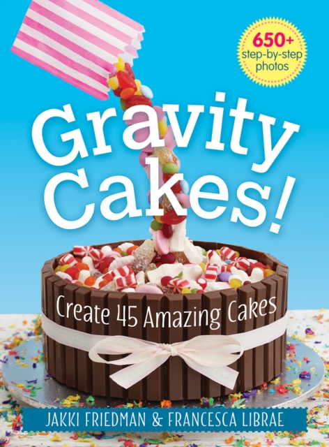 Gravity Cakes: Create 45 Amazing Cakes, Paperback / softback Book