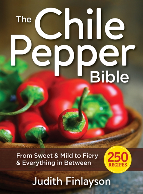 Chile Pepper Bible: From Sweet & Mild to Fiery and Everything in Between, Paperback / softback Book