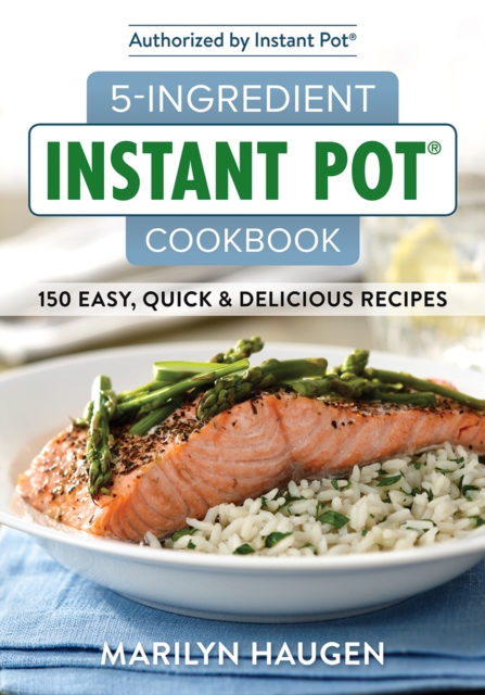 5-Ingredient Instant Pot Cookbook : 150 Easy, Quick and Delicious Recipes, Paperback / softback Book