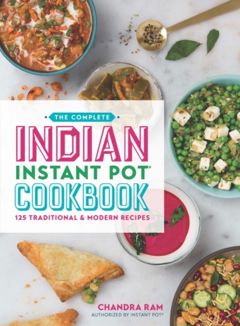 The Complete Indian Instant Pot® Cookbook : 125 Traditional and Modern Recipes, Paperback / softback Book