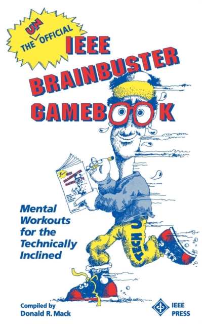 The Unofficial IEEE Brainbuster Gamebook : Mental Workouts for the Technically Inclined, Paperback / softback Book