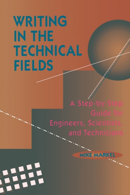 Writing in the Technical Fields : A Step-by-Step Guide for Engineers, Scientists, and Technicians, Paperback / softback Book