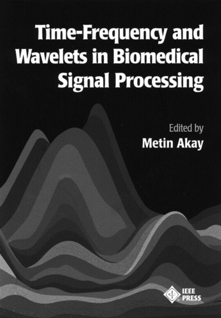 Time Frequency and Wavelets in Biomedical Signal Processing, Hardback Book