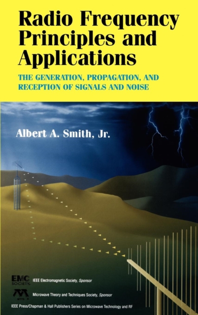 Radio Frequency Principles and Applications : The Generation, Propagation, and Reception of Signals and Noise, Hardback Book