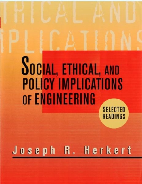 Social, Ethical, and Policy Implications of Engineering : Selected Readings, Paperback / softback Book